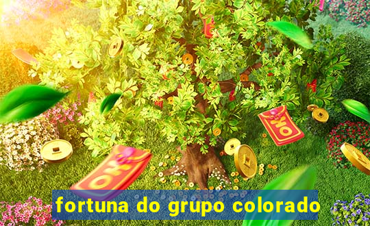 fortuna do grupo colorado